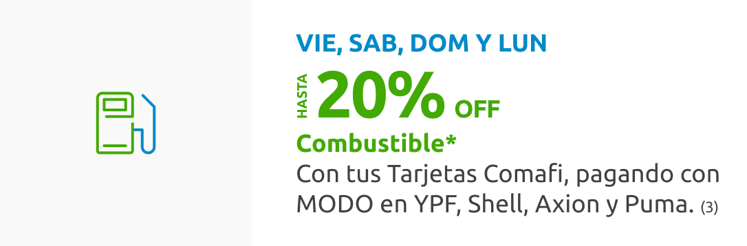 Beneficio: Viernes, Sábados y Domingos, hasta 20% de descuento en Combustible, con tus Tarjetas Comafi, pagando con MODO en YPF, Shell, Axion y Puma. (3)
